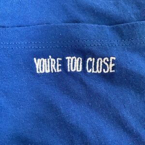 You’re too close T-shirt